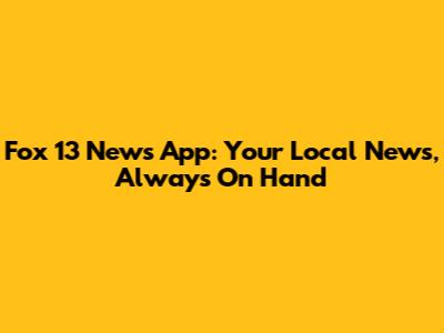 Fox 13 News App: Your Local News, Always On Hand