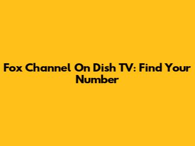 Fox Channel On Dish TV: Find Your Number