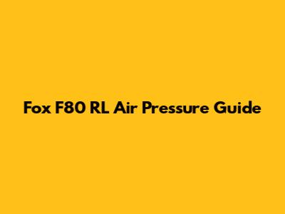 Fox F80 RL Air Pressure Guide