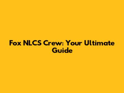 Fox NLCS Crew: Your Ultimate Guide