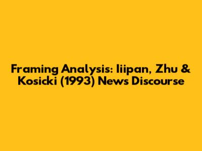Framing Analysis: Iiipan, Zhu & Kosicki (1993) News Discourse