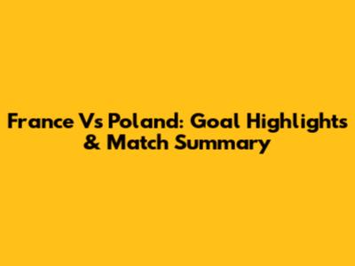 France Vs Poland: Goal Highlights & Match Summary