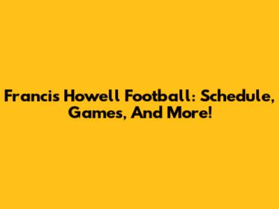Francis Howell Football: Schedule, Games, And More!