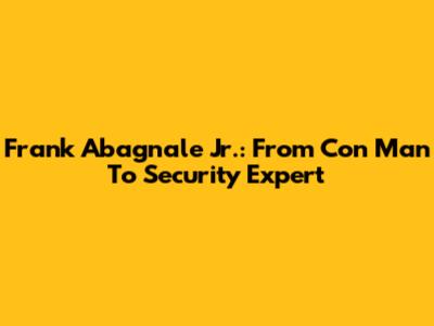 Frank Abagnale Jr.: From Con Man To Security Expert