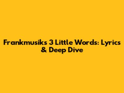 Frankmusik's '3 Little Words': Lyrics & Deep Dive