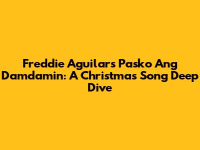 Freddie Aguilar's 'Pasko Ang Damdamin': A Christmas Song Deep Dive