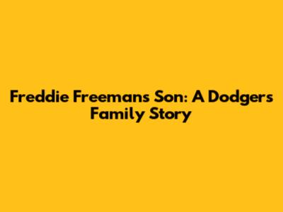 Freddie Freeman's Son: A Dodgers Family Story