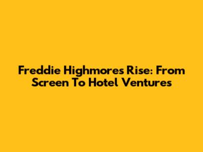 Freddie Highmore's Rise: From Screen To Hotel Ventures