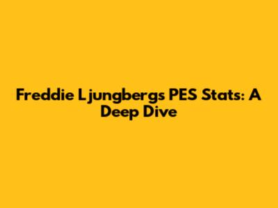 Freddie Ljungberg's PES Stats: A Deep Dive