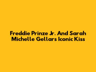 Freddie Prinze Jr. And Sarah Michelle Gellar's Iconic Kiss