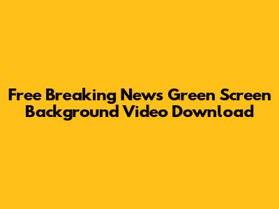 Free Breaking News Green Screen Background Video Download