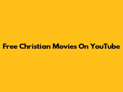Free Christian Movies On YouTube