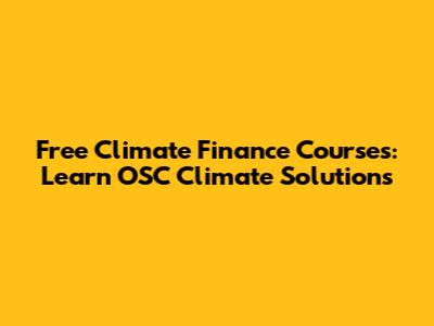 Free Climate Finance Courses: Learn OSC Climate Solutions