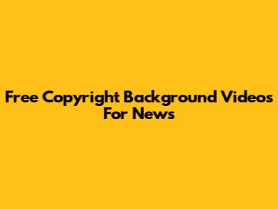 Free Copyright Background Videos For News
