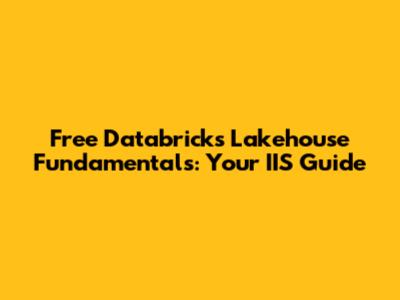 Free Databricks Lakehouse Fundamentals: Your IIS Guide