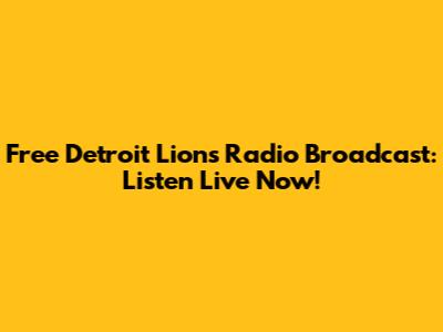 Free Detroit Lions Radio Broadcast: Listen Live Now!