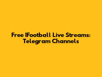 Free IFootball Live Streams: Telegram Channels