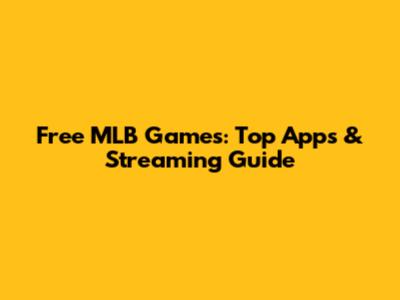 Free MLB Games: Top Apps & Streaming Guide