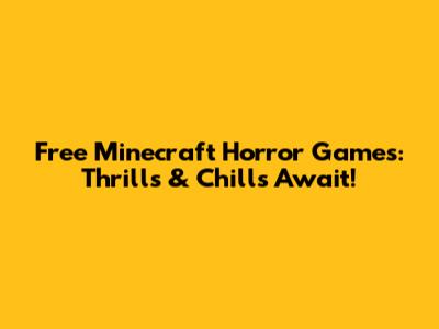Free Minecraft Horror Games: Thrills & Chills Await!
