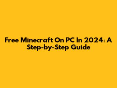 Free Minecraft On PC In 2024: A Step-by-Step Guide
