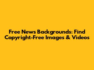 Free News Backgrounds: Find Copyright-Free Images & Videos