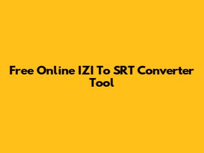 Free Online IZI To SRT Converter Tool