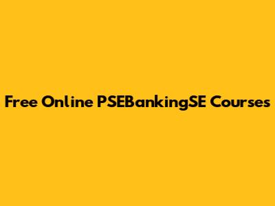 Free Online PSEBankingSE Courses