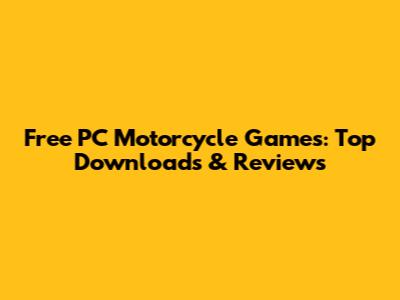 Free PC Motorcycle Games: Top Downloads & Reviews