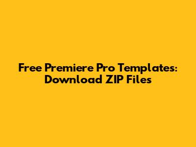 Free Premiere Pro Templates: Download ZIP Files