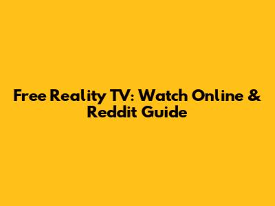 Free Reality TV: Watch Online & Reddit Guide