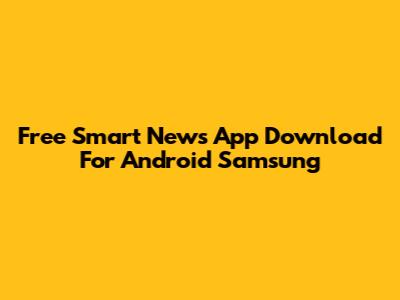 Free Smart News App Download For Android Samsung