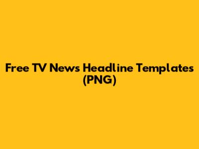 Free TV News Headline Templates (PNG)