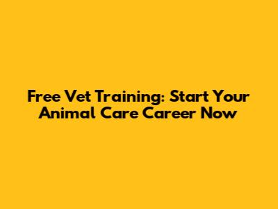 Free Vet Training: Start Your Animal Care Career Now