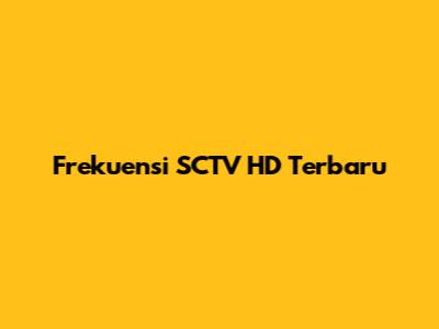 Frekuensi SCTV HD Terbaru
