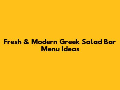 Fresh & Modern Greek Salad Bar Menu Ideas