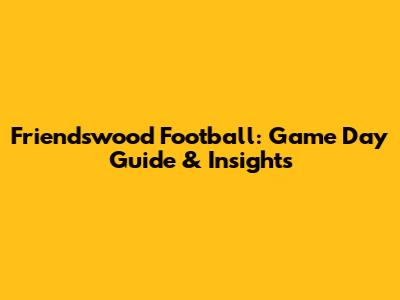 Friendswood Football: Game Day Guide & Insights
