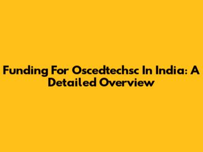 Funding For Oscedtechsc In India: A Detailed Overview