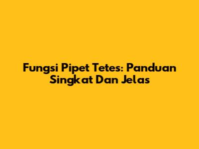 Fungsi Pipet Tetes: Panduan Singkat Dan Jelas