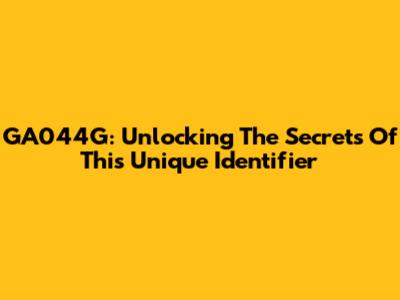 GA044G: Unlocking The Secrets Of This Unique Identifier