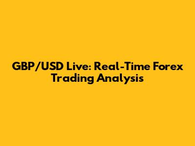 GBP/USD Live: Real-Time Forex Trading Analysis