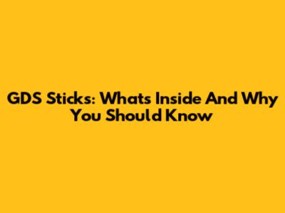 GDS Sticks: What's Inside And Why You Should Know