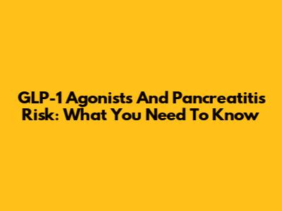 GLP-1 Agonists And Pancreatitis Risk: What You Need To Know