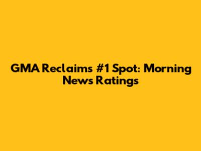 GMA Reclaims #1 Spot: Morning News Ratings