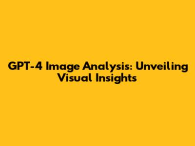 GPT-4 Image Analysis: Unveiling Visual Insights