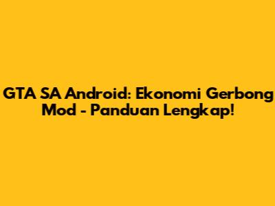 GTA SA Android: Ekonomi Gerbong Mod - Panduan Lengkap!