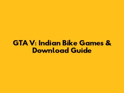 GTA V: Indian Bike Games & Download Guide