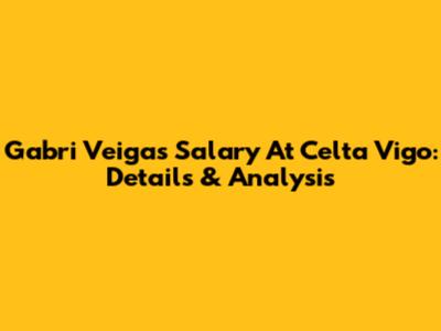 Gabri Veiga's Salary At Celta Vigo: Details & Analysis