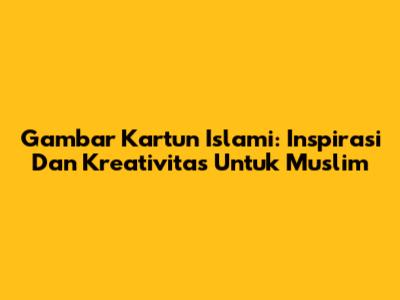 Gambar Kartun Islami: Inspirasi Dan Kreativitas Untuk Muslim