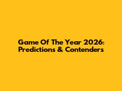 Game Of The Year 2026: Predictions & Contenders