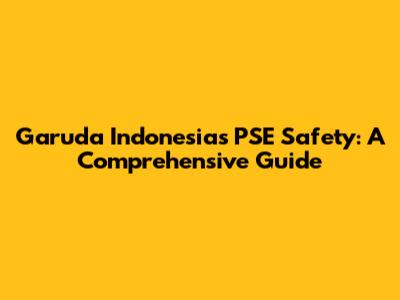 Garuda Indonesia's PSE Safety: A Comprehensive Guide